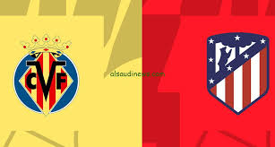 LIVE مشاهدة مباراة أتليتكو مدريد وفياريال بث مباشر اليوم السبت 25 يناير2025&nbsp; في الدوري الإسباني